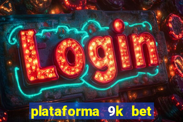 plataforma 9k bet paga mesmo